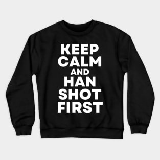 Keep Calm and Han Shot First - Cisco Ramon Flash - Keep Calm and Han Shot First - Funny Crewneck Sweatshirt